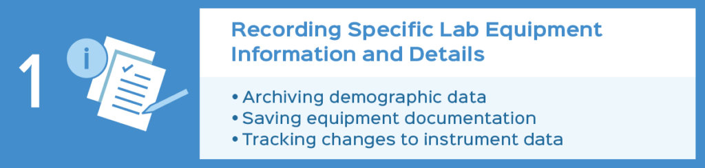  Recording specific lab equipment information and details: archiving demographic data, saving equipment documentation, tracking changes to instrument data