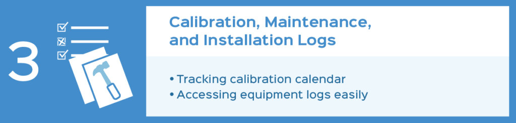 Calibration, maintenance, and installation logs: tracking calibration calendar, accessing equipment logs easily 